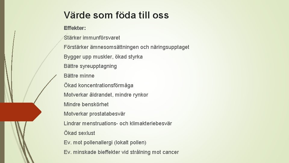 Värde som föda till oss Effekter: Stärker immunförsvaret Förstärker ämnesomsättningen och näringsupptaget Bygger upp
