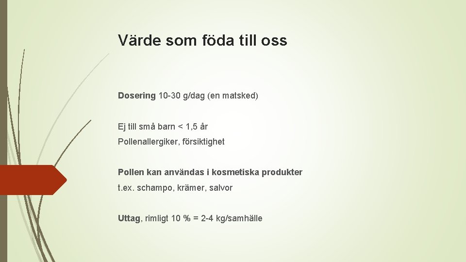 Värde som föda till oss Dosering 10 -30 g/dag (en matsked) Ej till små