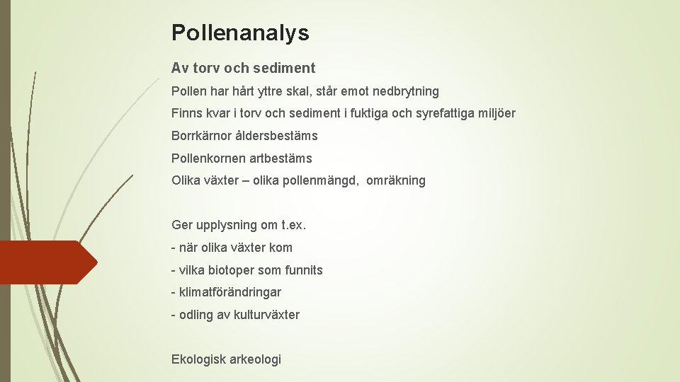 Pollenanalys Av torv och sediment Pollen har hårt yttre skal, står emot nedbrytning Finns