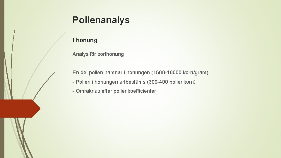 Pollenanalys I honung Analys för sorthonung En del pollen hamnar i honungen (1500 -10000