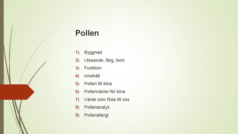 Pollen 1) Byggnad 2) Utseende, färg, form 3) Funktion 4) Innehåll 5) Pollen till