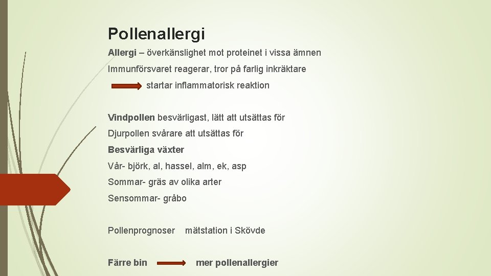 Pollenallergi Allergi – överkänslighet mot proteinet i vissa ämnen Immunförsvaret reagerar, tror på farlig