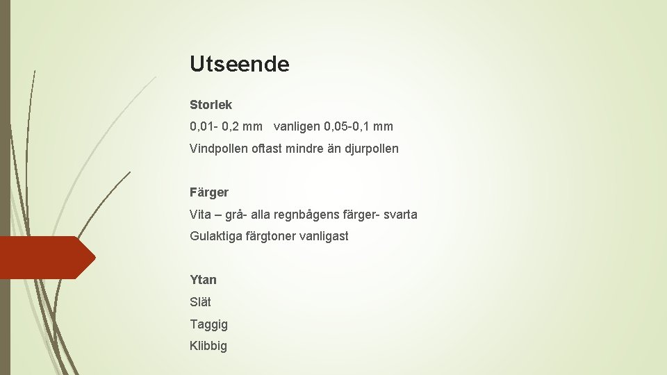 Utseende Storlek 0, 01 - 0, 2 mm vanligen 0, 05 -0, 1 mm