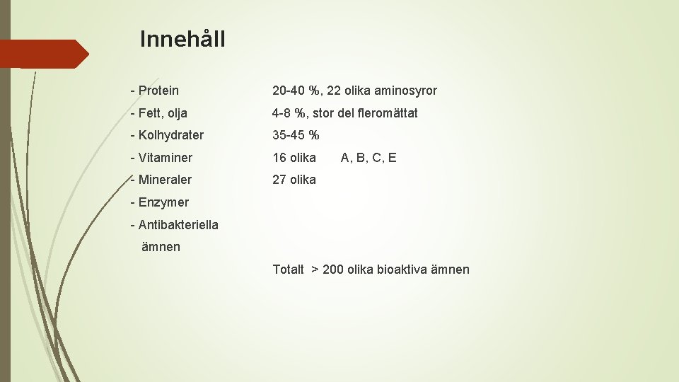 Innehåll - Protein 20 -40 %, 22 olika aminosyror - Fett, olja 4 -8