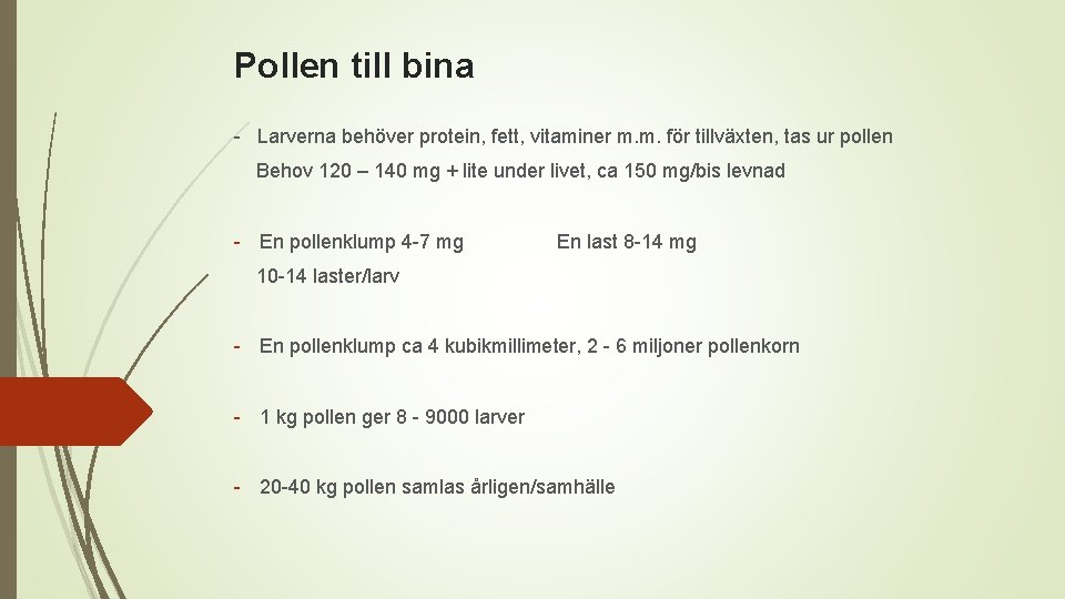Pollen till bina - Larverna behöver protein, fett, vitaminer m. m. för tillväxten, tas