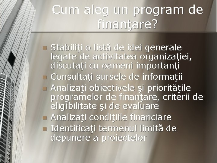 Cum aleg un program de finanţare? n n n Stabiliţi o listă de idei