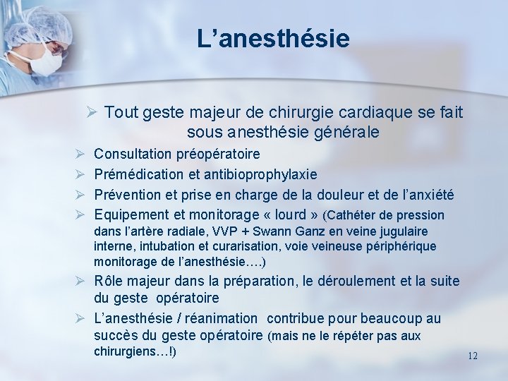 L’anesthésie Ø Tout geste majeur de chirurgie cardiaque se fait sous anesthésie générale Ø