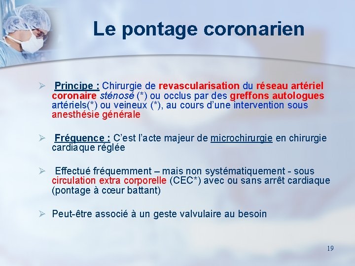 Le pontage coronarien Ø Principe : Chirurgie de revascularisation du réseau artériel coronaire sténosé