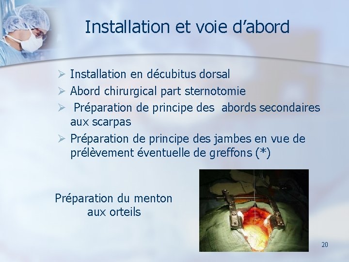 Installation et voie d’abord Ø Installation en décubitus dorsal Ø Abord chirurgical part sternotomie