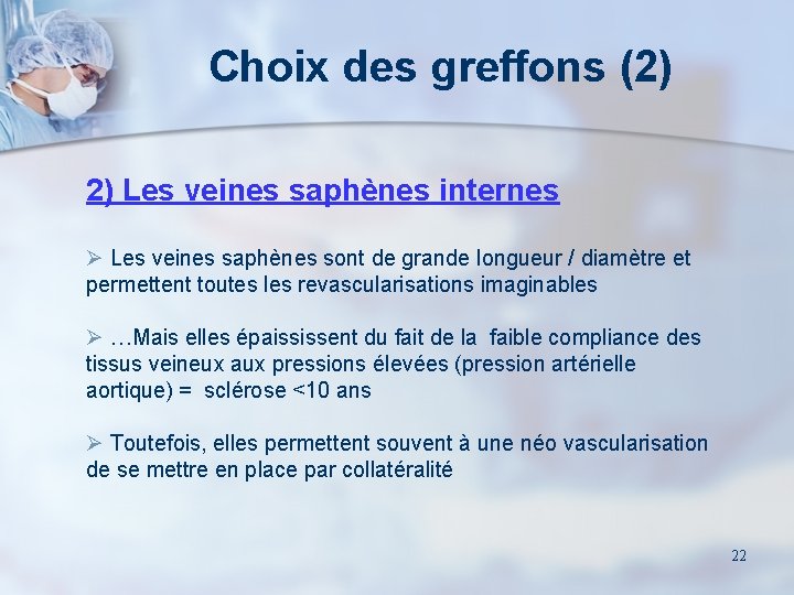 Choix des greffons (2) 2) Les veines saphènes internes Ø Les veines saphènes sont