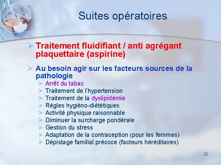 Suites opératoires Ø Traitement fluidifiant / anti agrégant plaquettaire (aspirine) Ø Au besoin agir