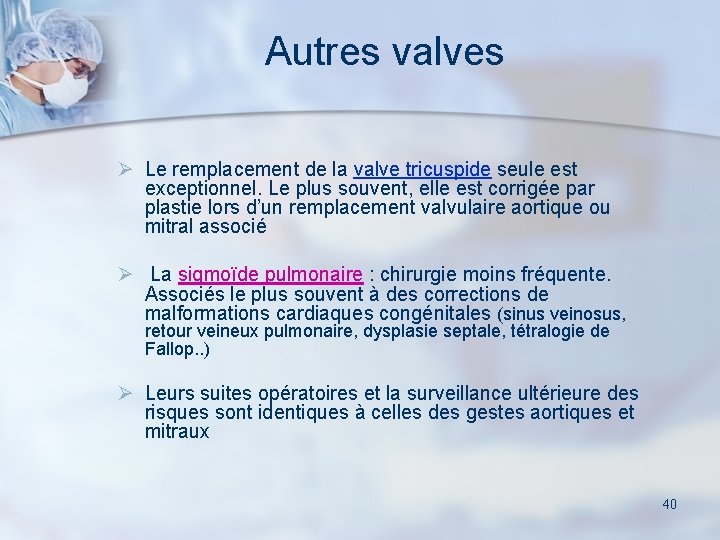 Autres valves Ø Le remplacement de la valve tricuspide seule est exceptionnel. Le plus
