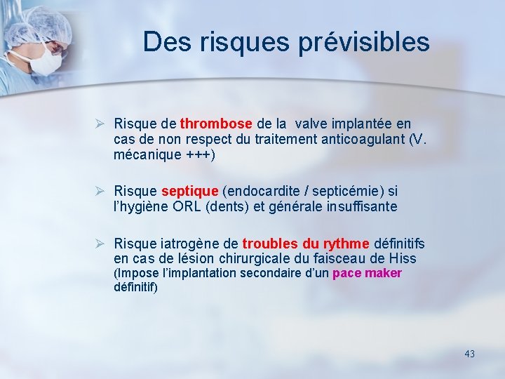 Des risques prévisibles Ø Risque de thrombose de la valve implantée en cas de