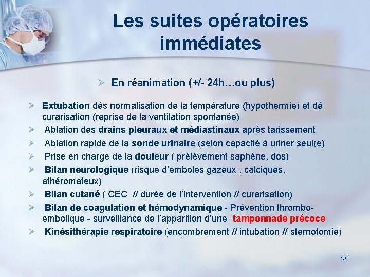 Les suites opératoires immédiates Ø En réanimation (+/- 24 h…ou plus) Ø Extubation dés