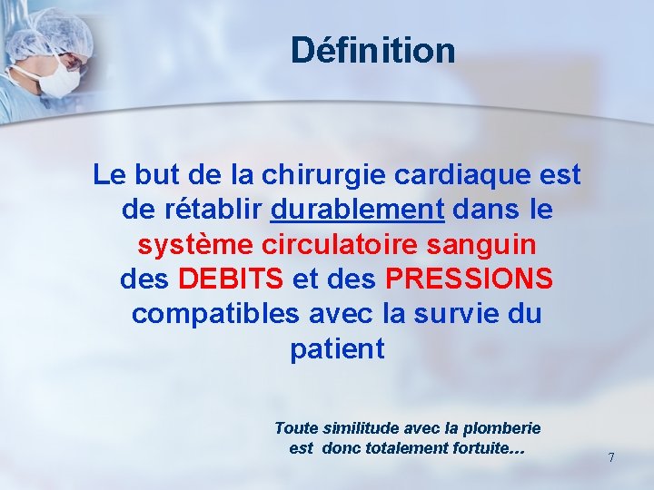 Définition Le but de la chirurgie cardiaque est de rétablir durablement dans le système