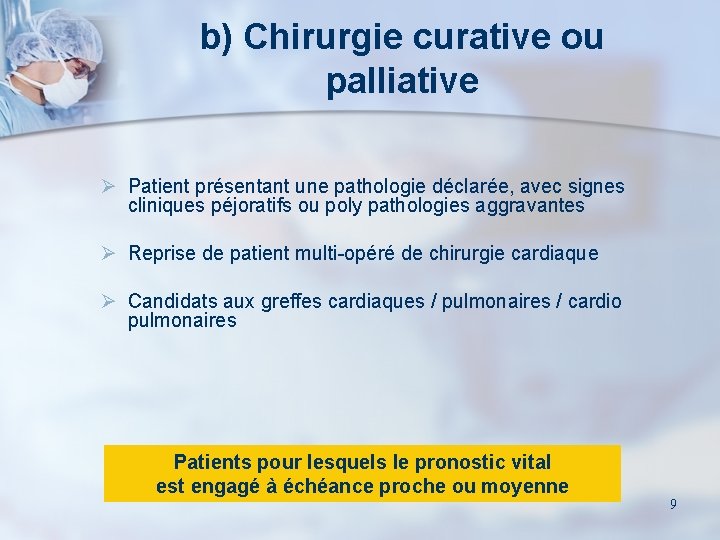 b) Chirurgie curative ou palliative Ø Patient présentant une pathologie déclarée, avec signes cliniques