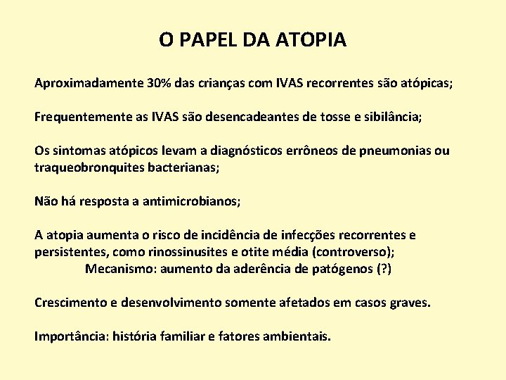 O PAPEL DA ATOPIA Aproximadamente 30% das crianças com IVAS recorrentes são atópicas; Frequentemente