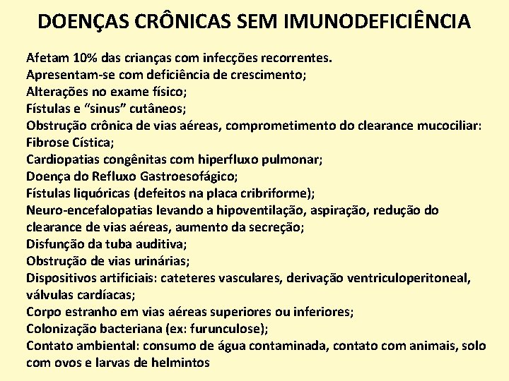 DOENÇAS CRÔNICAS SEM IMUNODEFICIÊNCIA Afetam 10% das crianças com infecções recorrentes. Apresentam-se com deficiência