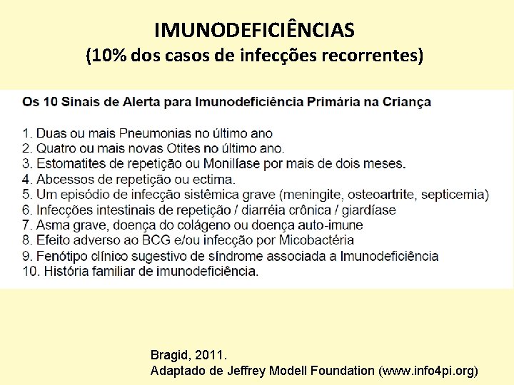 IMUNODEFICIÊNCIAS (10% dos casos de infecções recorrentes) Bragid, 2011. Adaptado de Jeffrey Modell Foundation