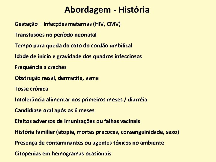 Abordagem - História Gestação – Infecções maternas (HIV, CMV) Transfusões no período neonatal Tempo