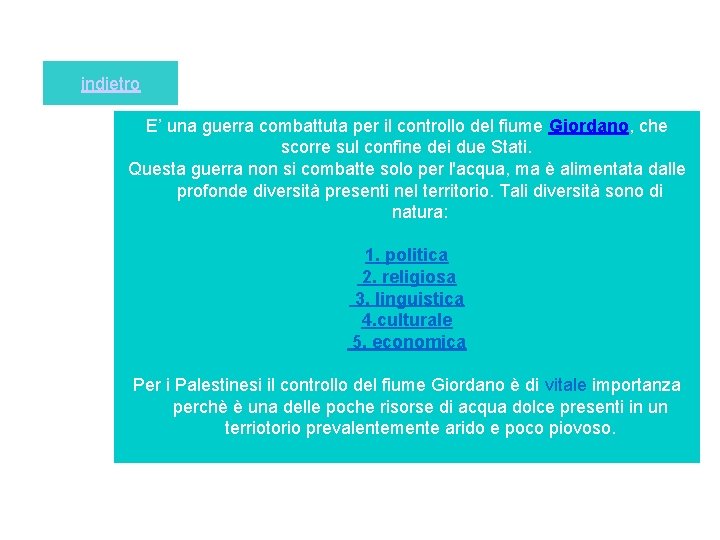 indietro E’ una guerra combattuta per il controllo del fiume Giordano, che scorre sul