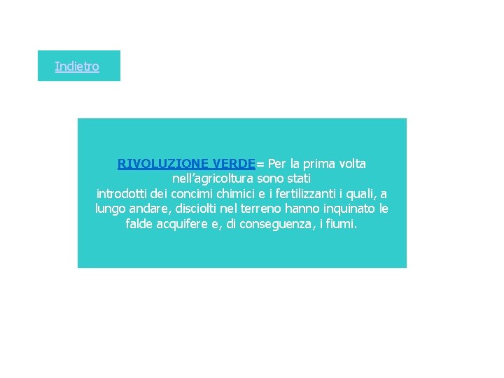 Indietro RIVOLUZIONE VERDE= Per la prima volta nell’agricoltura sono stati introdotti dei concimi chimici