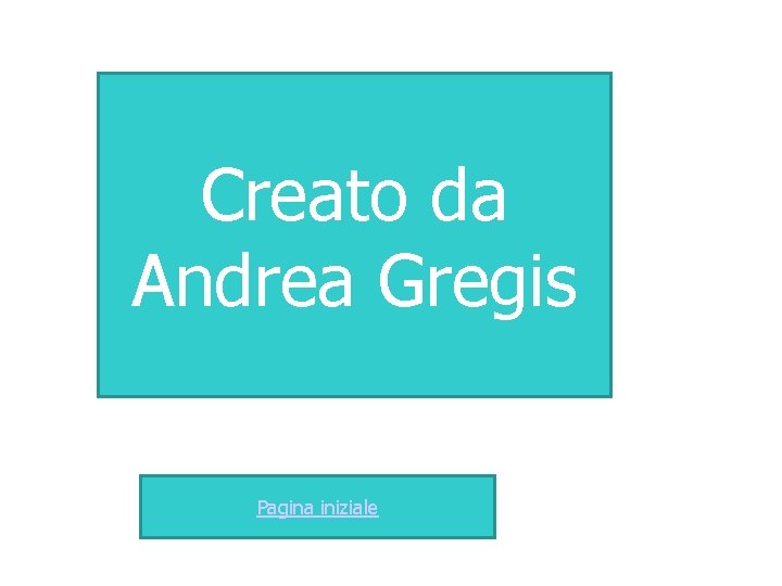 Creato da Andrea Gregis Pagina iniziale 