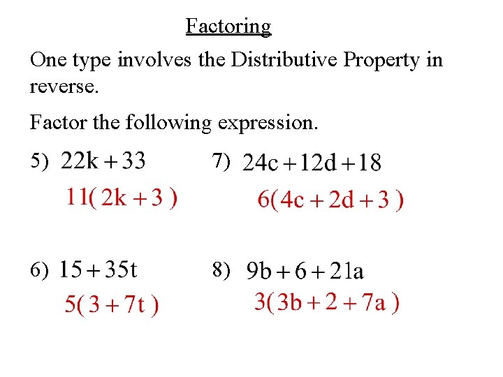 Factoring One type involves the Distributive Property in reverse. Factor the following expression. 5)