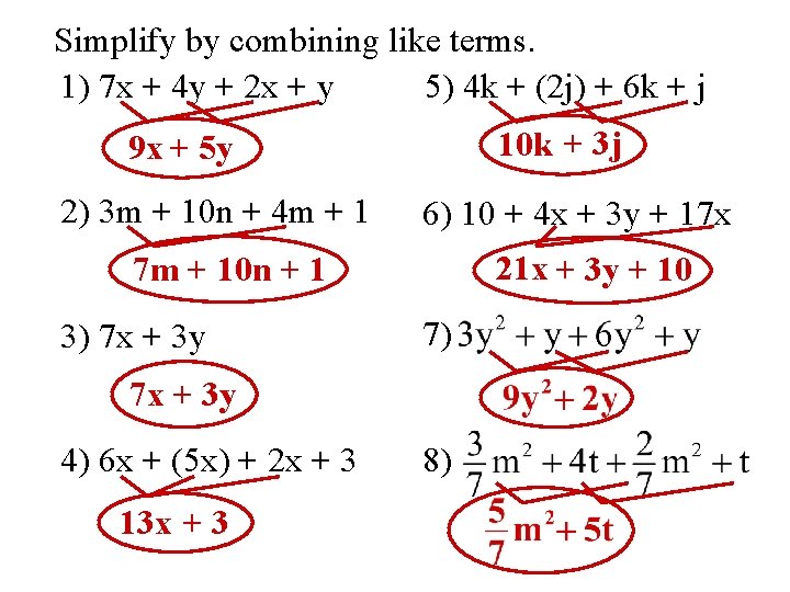 Simplify by combining like terms. 1) 7 x + 4 y + 2 x