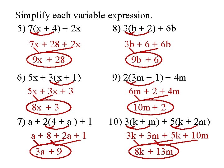 Simplify each variable expression. 5) 7(x + 4) + 2 x 8) 3(b +