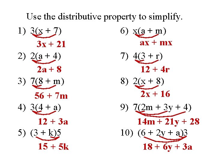 Use the distributive property to simplify. 1) 3(x + 7) 6) x(a + m)