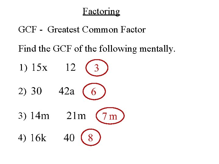 Factoring GCF - Greatest Common Factor Find the GCF of the following mentally. 1)