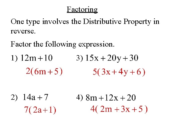 Factoring One type involves the Distributive Property in reverse. Factor the following expression. 1)