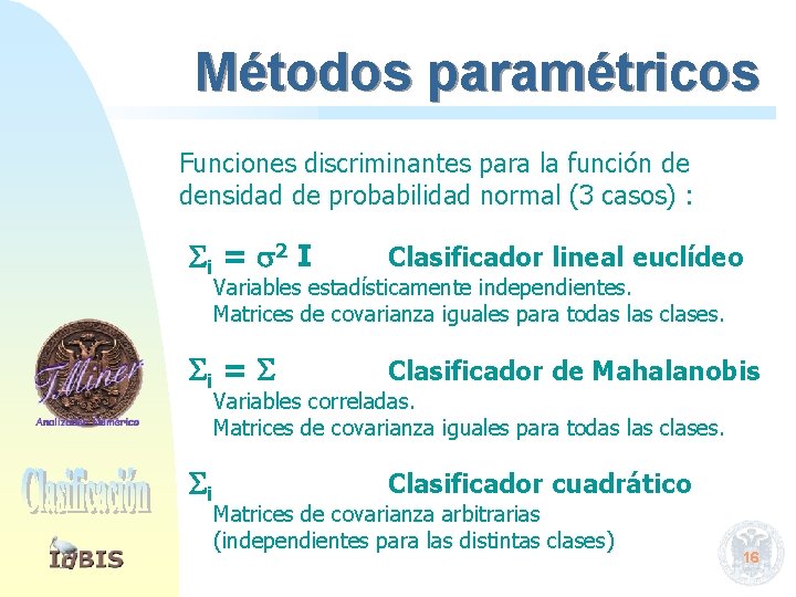 Métodos paramétricos Funciones discriminantes para la función de densidad de probabilidad normal (3 casos)