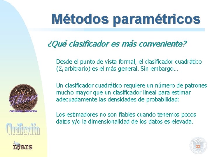 Métodos paramétricos ¿Qué clasificador es más conveniente? Desde el punto de vista formal, el