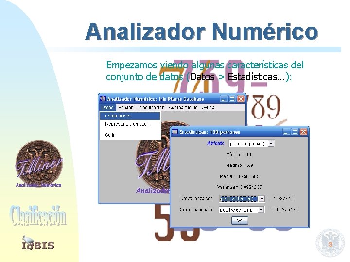 Analizador Numérico Empezamos viendo algunas características del conjunto de datos (Datos > Estadísticas…): 3