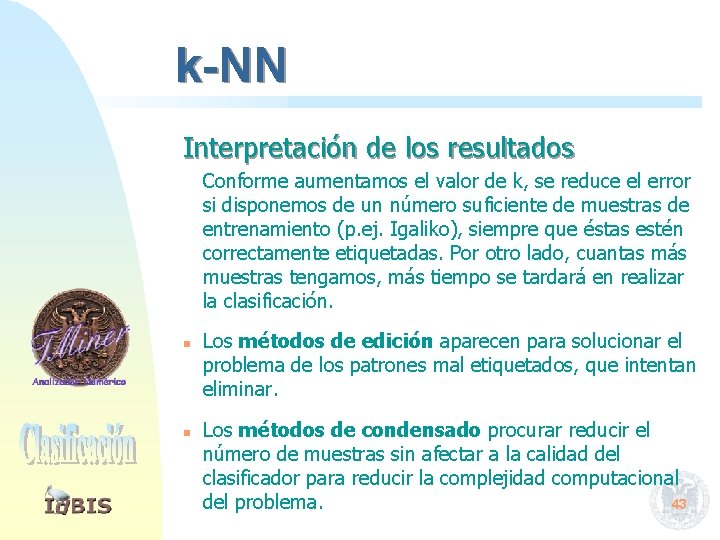 k-NN Interpretación de los resultados Conforme aumentamos el valor de k, se reduce el