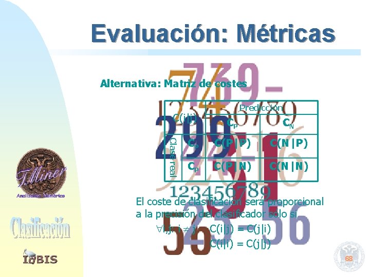 Evaluación: Métricas Alternativa: Matriz de costes C(i|j) Predicción Clase real CP CN CP C(P|P)