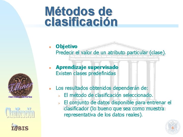 Métodos de clasificación n Objetivo Predecir el valor de un atributo particular (clase). Aprendizaje