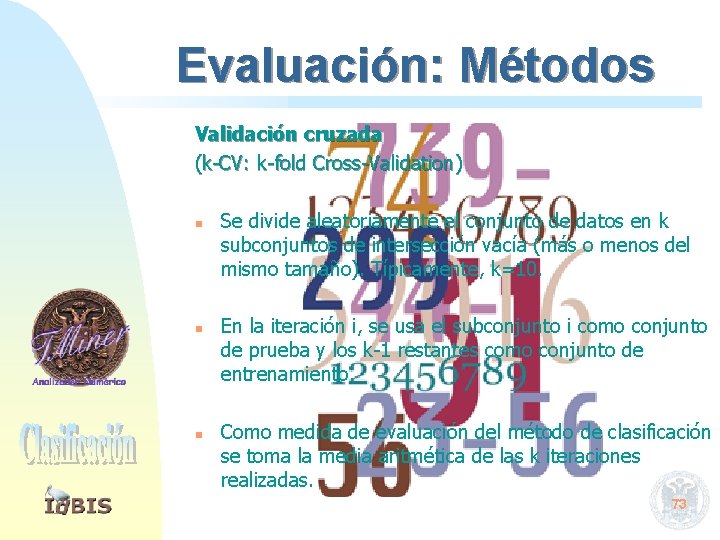 Evaluación: Métodos Validación cruzada (k-CV: k-fold Cross-Validation) n n n Se divide aleatoriamente el