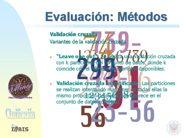 Evaluación: Métodos Validación cruzada Variantes de la validación cruzada n n “Leave one out”: