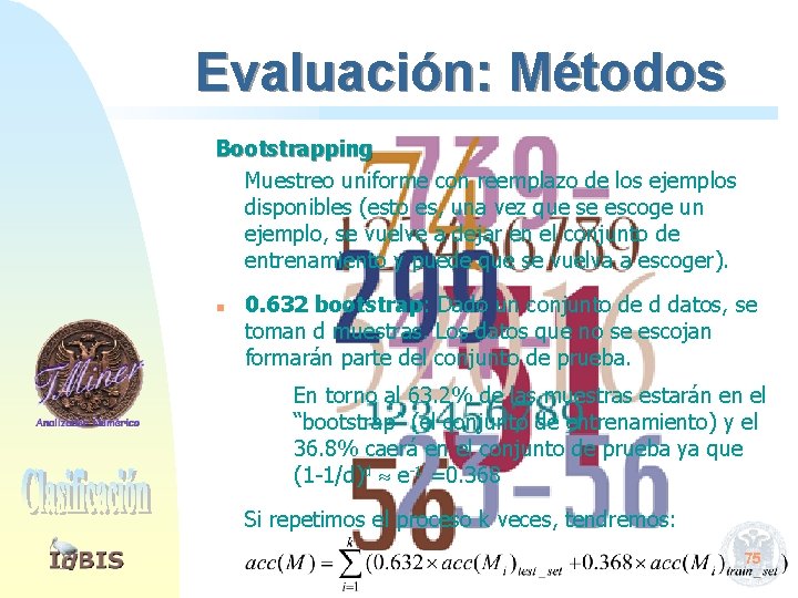 Evaluación: Métodos Bootstrapping Muestreo uniforme con reemplazo de los ejemplos disponibles (esto es, una
