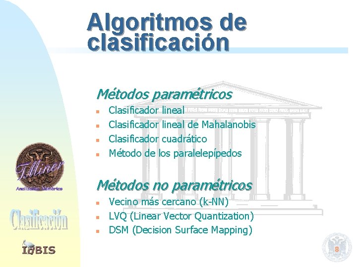 Algoritmos de clasificación Métodos paramétricos n n Clasificador lineal de Mahalanobis Clasificador cuadrático Método