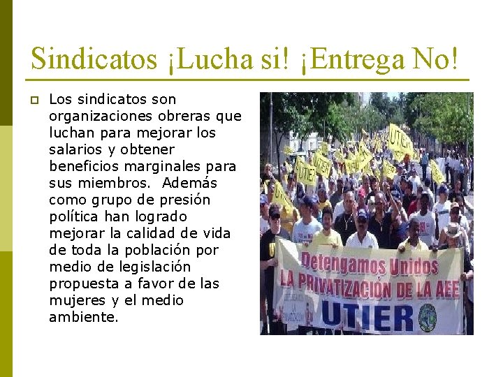 Sindicatos ¡Lucha si! ¡Entrega No! p Los sindicatos son organizaciones obreras que luchan para