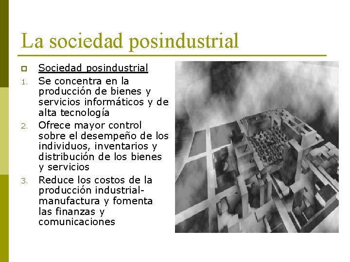 La sociedad posindustrial p 1. 2. 3. Sociedad posindustrial Se concentra en la producción
