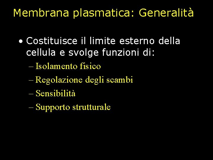 Membrana plasmatica: Generalità • Costituisce il limite esterno della cellula e svolge funzioni di: