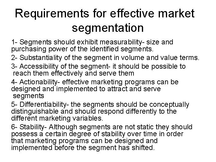 Requirements for effective market segmentation 1 - Segments should exhibit measurability- size and purchasing Requirements for effective market segmentation 1 - Segments should exhibit measurability- size and purchasing