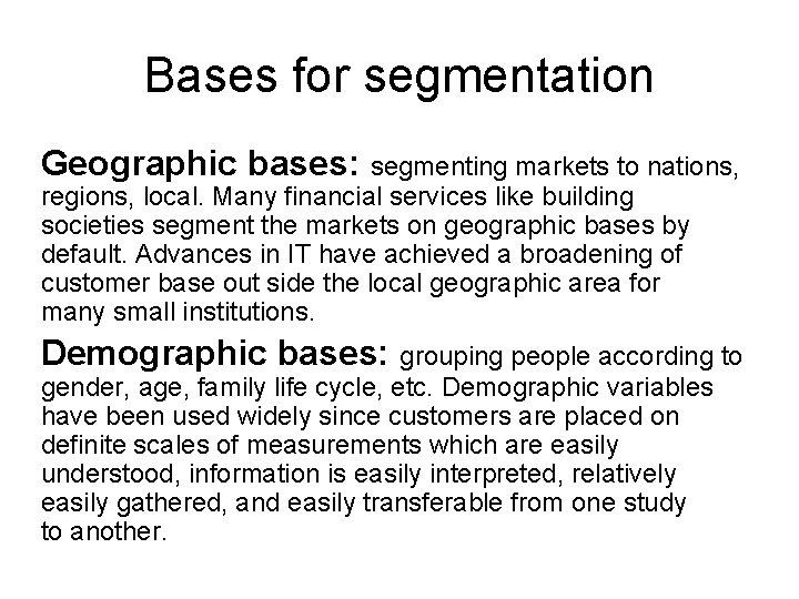 Bases for segmentation Geographic bases: segmenting markets to nations, regions, local. Many financial services Bases for segmentation Geographic bases: segmenting markets to nations, regions, local. Many financial services