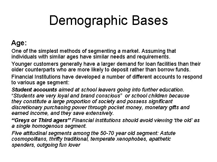 Demographic Bases Age: One of the simplest methods of segmenting a market. Assuming that Demographic Bases Age: One of the simplest methods of segmenting a market. Assuming that