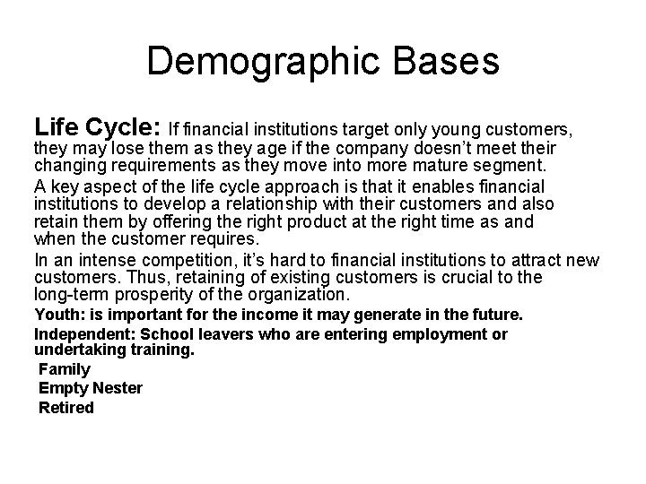 Demographic Bases Life Cycle: If financial institutions target only young customers, they may lose Demographic Bases Life Cycle: If financial institutions target only young customers, they may lose